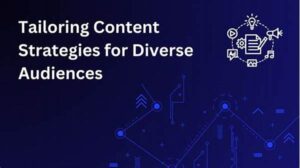 Tailoring Content Strategies For Specific Audiences