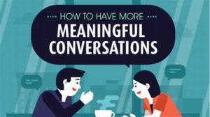 Ways To Cultivate Meaningful Conversations