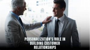 Building Customer Relationships With Personalization