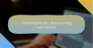 Techniques For Structuring Compelling Narratives