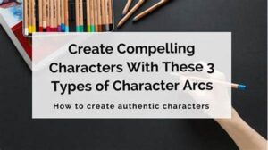Crafting Believable Character Arcs